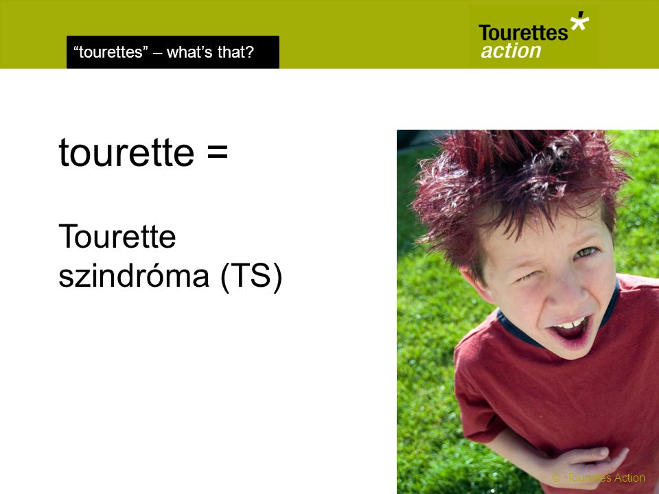 tourette = Tourette szindróma (TS) © Tourettes Action