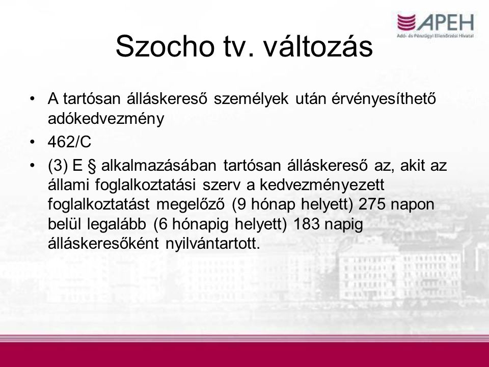 Szocho tv. változás A tartósan álláskereső személyek után érvényesíthető adókedvezmény. 462/C.