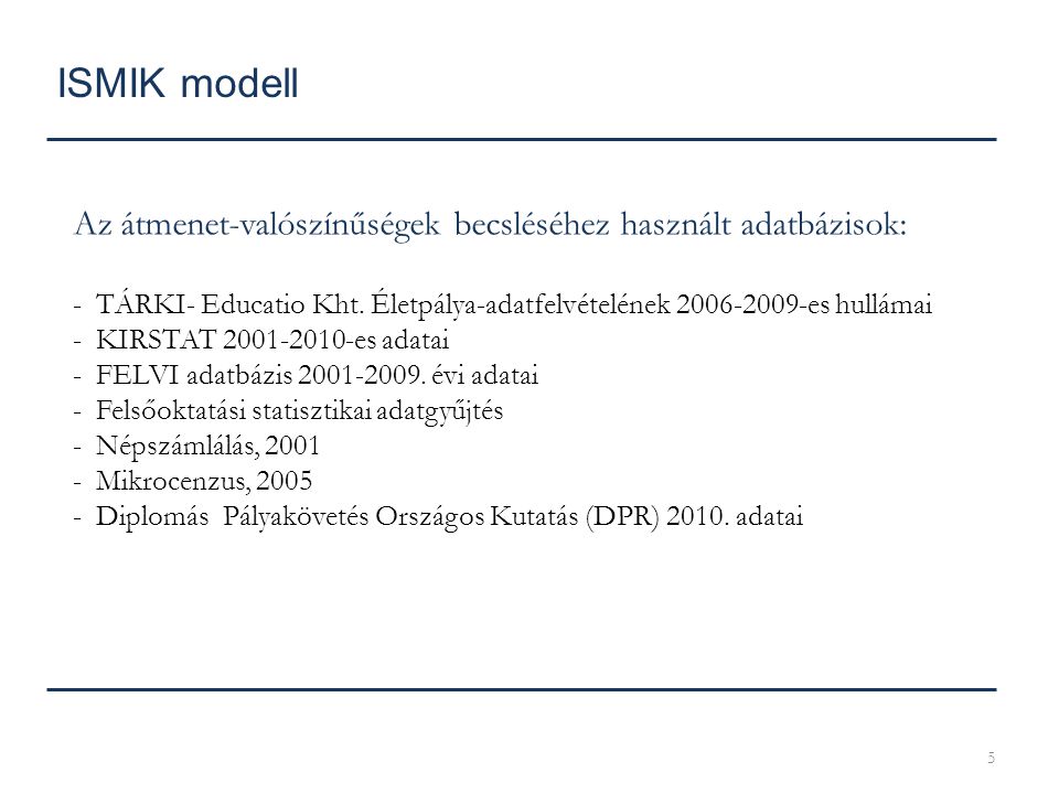 ISMIK modell Az átmenet-valószínűségek becsléséhez használt adatbázisok: TÁRKI- Educatio Kht. Életpálya-adatfelvételének es hullámai.