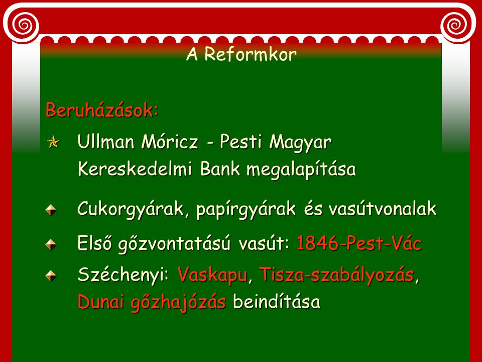 A Reformkor Beruházások: Ullman Móricz - Pesti Magyar Kereskedelmi Bank megalapítása. Cukorgyárak, papírgyárak és vasútvonalak.