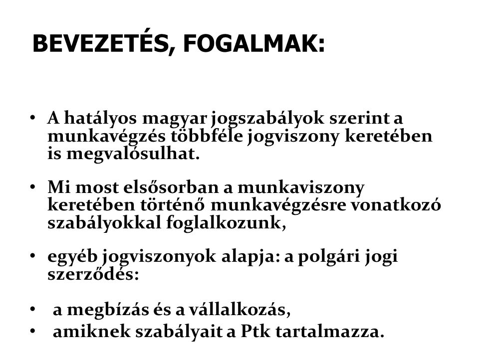 BEVEZETÉS, FOGALMAK: A hatályos magyar jogszabályok szerint a munkavégzés többféle jogviszony keretében is megvalósulhat.