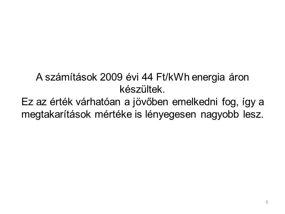 A számítások 2009 évi 44 Ft/kWh energia áron készültek.