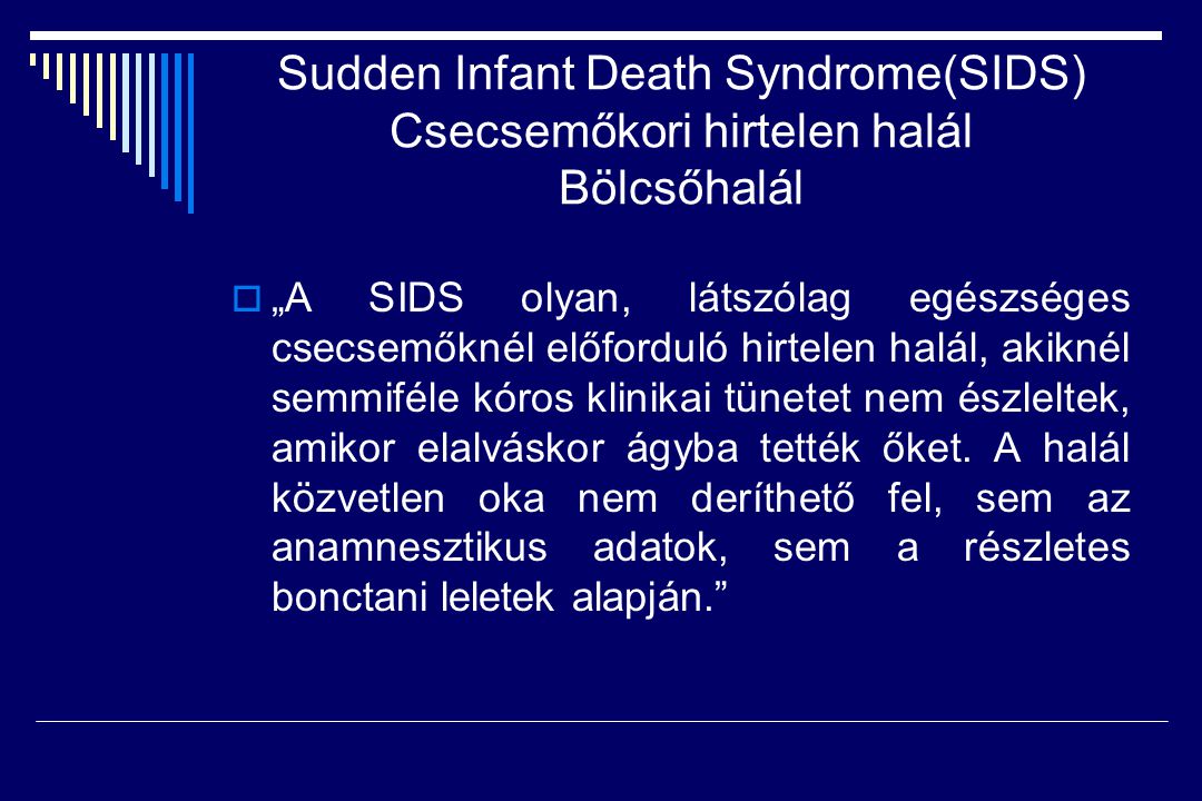 Sudden Infant Death Syndrome(SIDS) Csecsemőkori hirtelen halál Bölcsőhalál