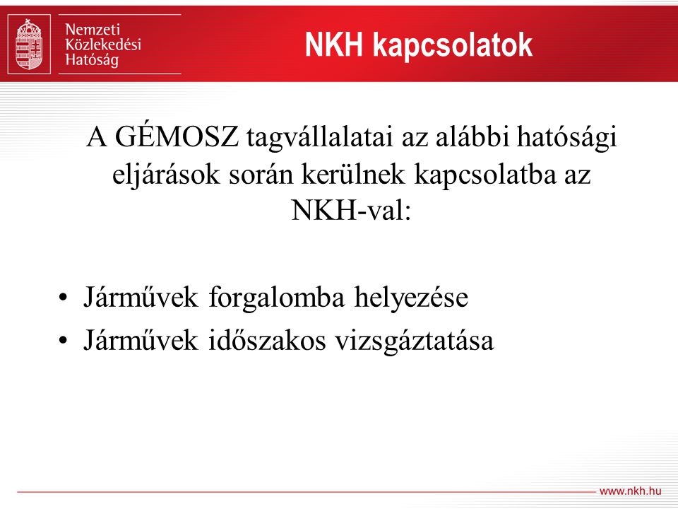 NKH kapcsolatok A GÉMOSZ tagvállalatai az alábbi hatósági eljárások során kerülnek kapcsolatba az NKH-val: