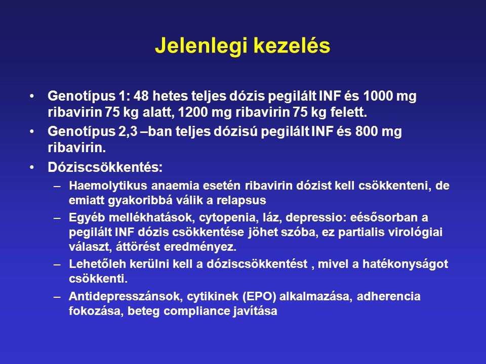 Jelenlegi kezelés Genotípus 1: 48 hetes teljes dózis pegilált INF és 1000 mg ribavirin 75 kg alatt, 1200 mg ribavirin 75 kg felett.