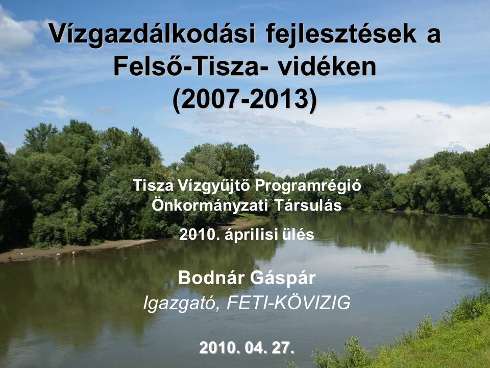 Vízgazdálkodási fejlesztések a Felső-Tisza- vidéken ( )