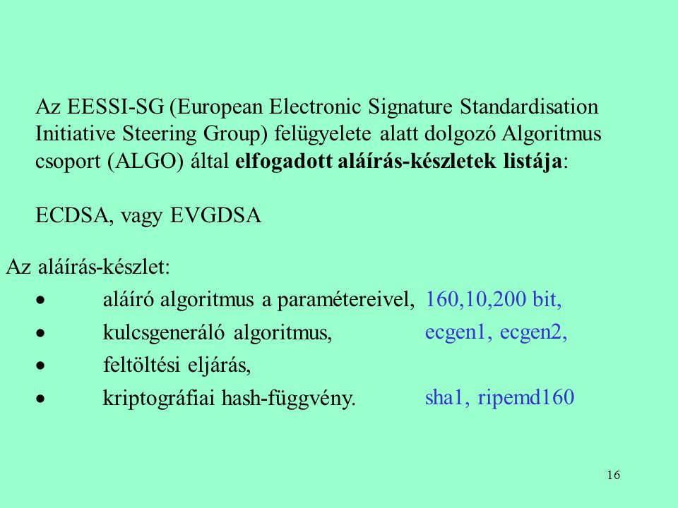 Az EESSI-SG (European Electronic Signature Standardisation Initiative Steering Group) felügyelete alatt dolgozó Algoritmus csoport (ALGO) által elfogadott aláírás-készletek listája: