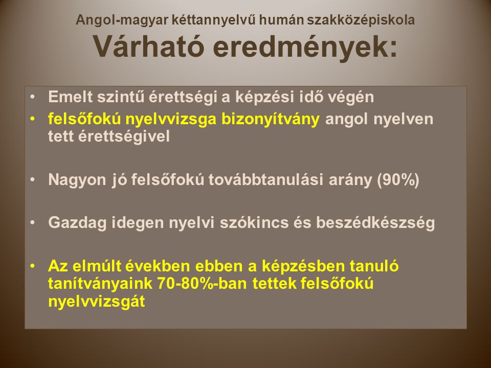 Angol-magyar kéttannyelvű humán szakközépiskola Várható eredmények: