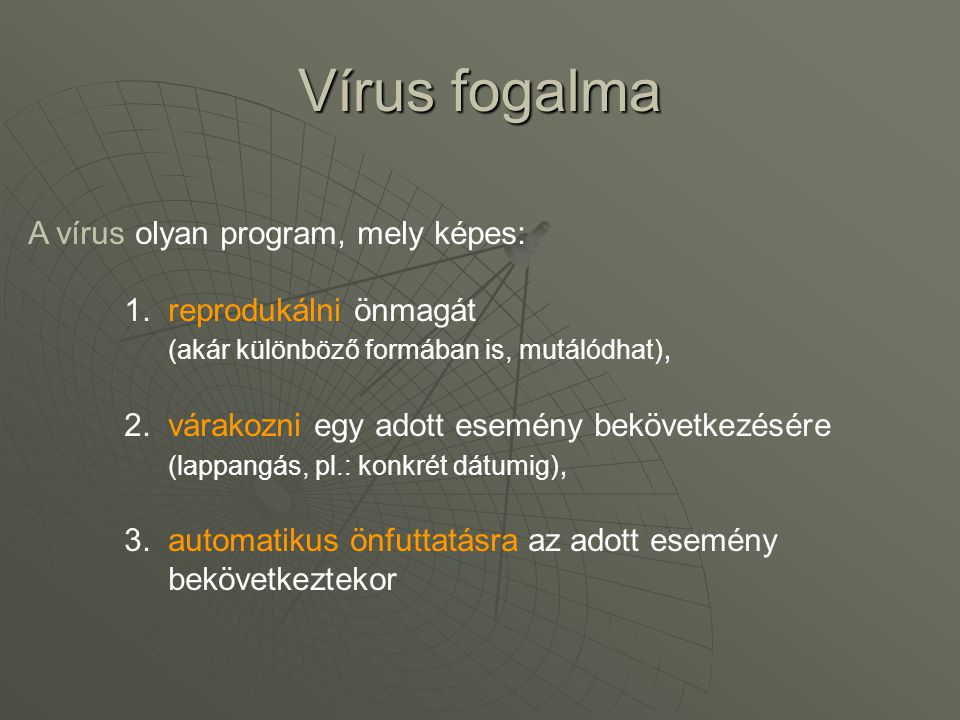 Vírus fogalma A vírus olyan program, mely képes: