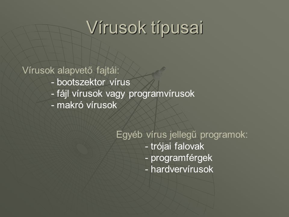 Vírusok típusai Vírusok alapvető fajtái: - bootszektor vírus - fájl vírusok vagy programvírusok.