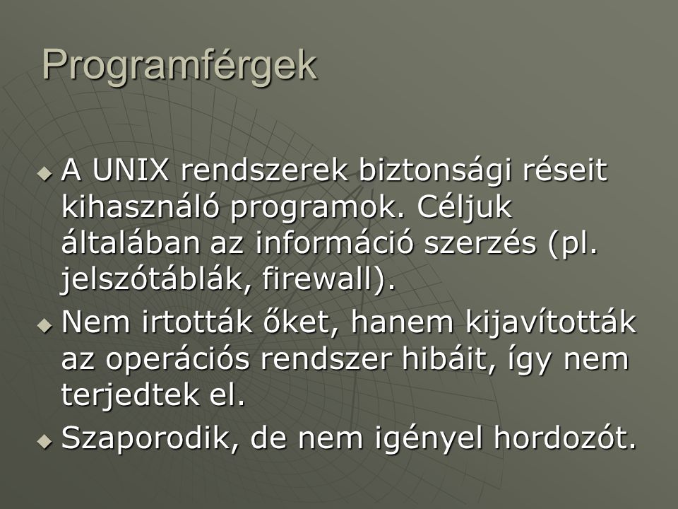 Programférgek A UNIX rendszerek biztonsági réseit kihasználó programok. Céljuk általában az információ szerzés (pl. jelszótáblák, firewall).