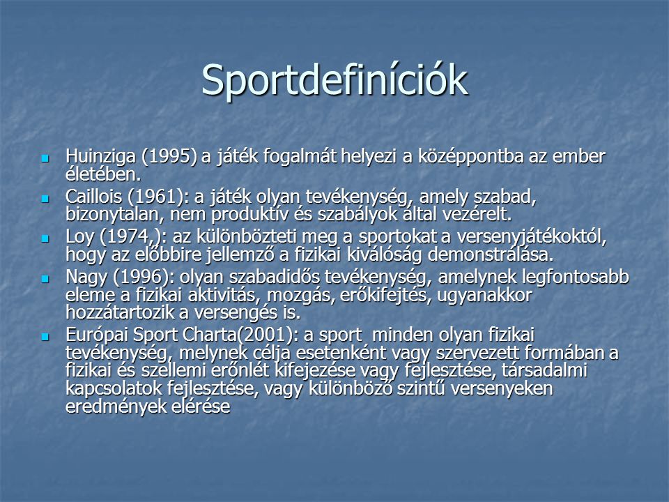 Sportdefiníciók Huinziga (1995) a játék fogalmát helyezi a középpontba az ember életében.