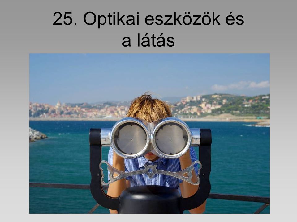 25. Optikai eszközök és a látás