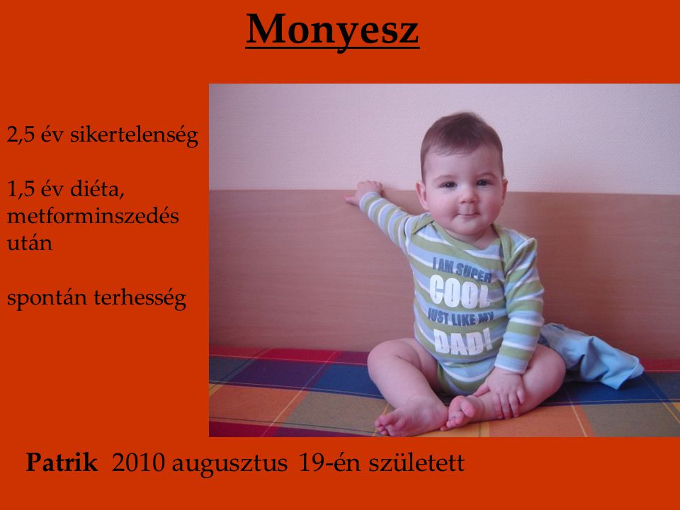 Monyesz Patrik 2010 augusztus 19-én született 2,5 év sikertelenség