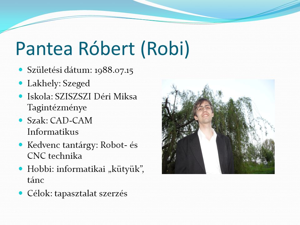 Pantea Róbert (Robi) Születési dátum: Lakhely: Szeged