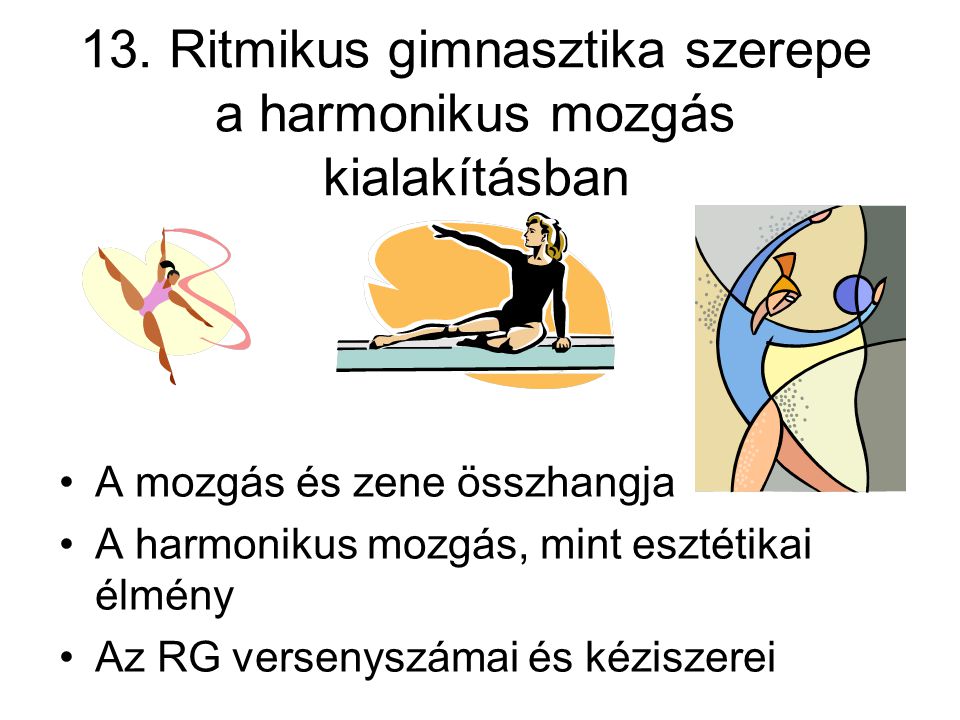13. Ritmikus gimnasztika szerepe a harmonikus mozgás kialakításban