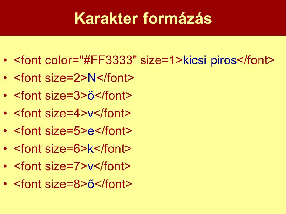 Karakter formázás <font color= #FF3333 size=1>kicsi piros</font> <font size=2>N</font> <font size=3>ö</font>