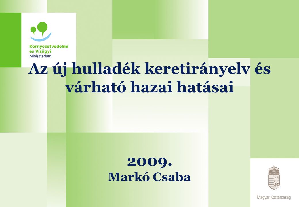 Az új hulladék keretirányelv és várható hazai hatásai Markó Csaba