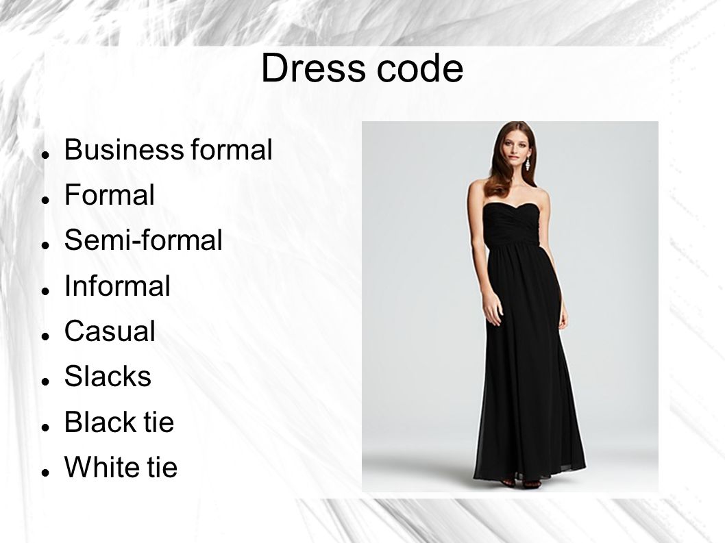 Dress code Business formal Formal Semi-formal Informal Casual Slacks