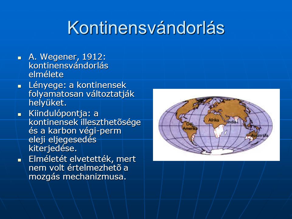 Kontinensvándorlás A. Wegener, 1912: kontinensvándorlás elmélete