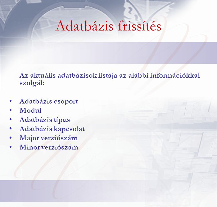 Adatbázis frissítés Az aktuális adatbázisok listája az alábbi információkkal szolgál: Adatbázis csoport.