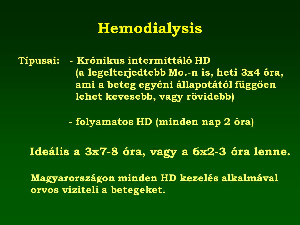 Hemodialysis Ideális a 3x7-8 óra, vagy a 6x2-3 óra lenne.