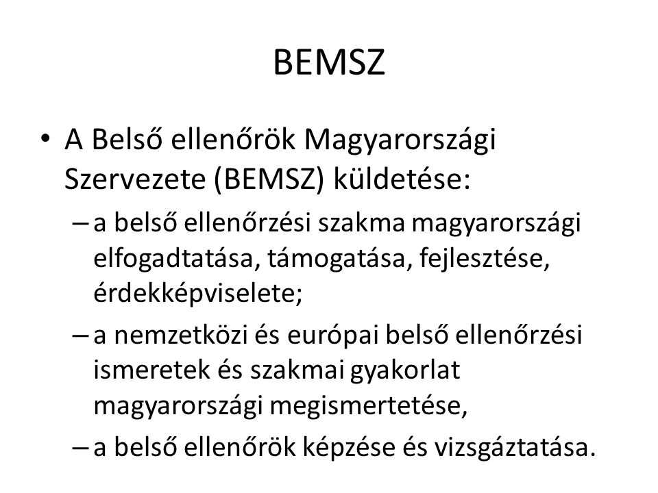 BEMSZ A Belső ellenőrök Magyarországi Szervezete (BEMSZ) küldetése: