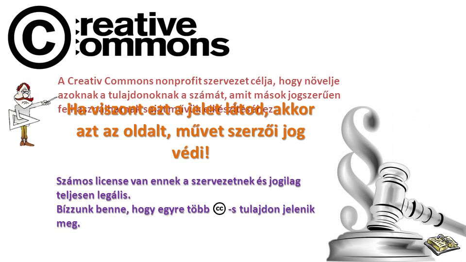 A Creativ Commons nonprofit szervezet célja, hogy növelje azoknak a tulajdonoknak a számát, amit mások jogszerűen felhasználhatnak saját művük elkészítéséhez.