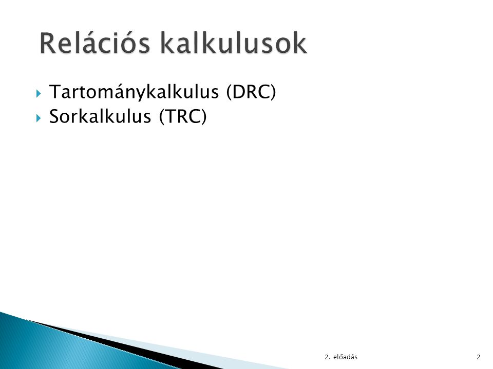 Relációs kalkulusok Tartománykalkulus (DRC) Sorkalkulus (TRC)