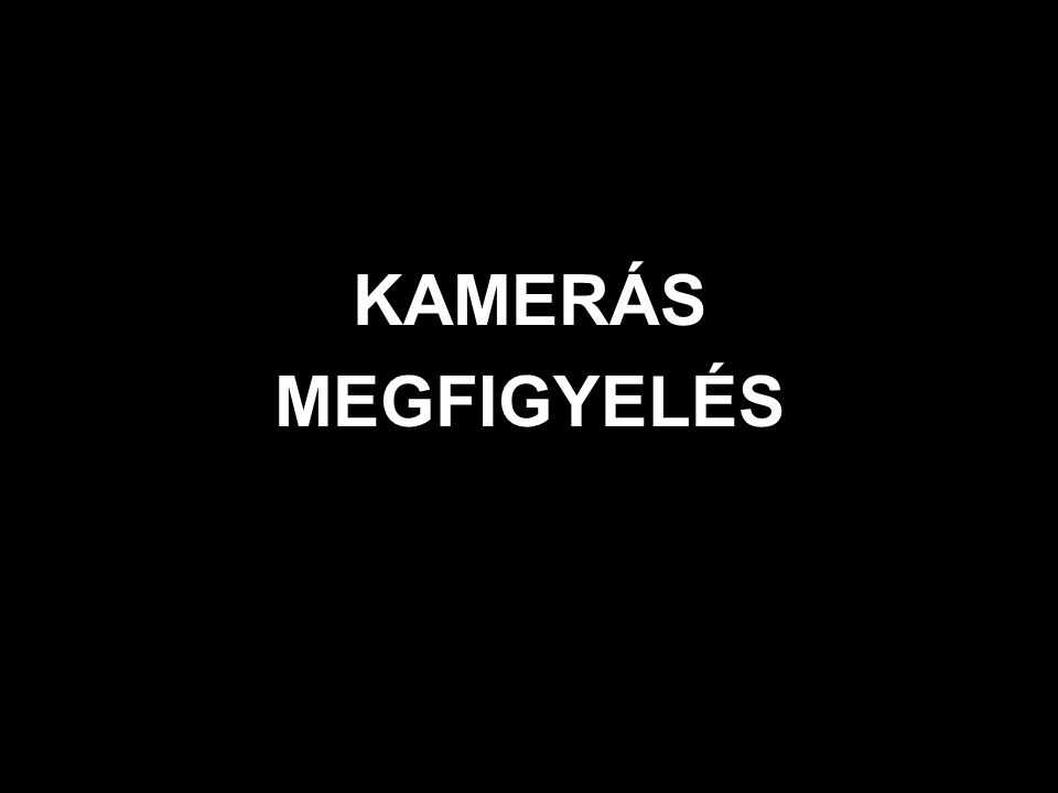 KAMERÁS MEGFIGYELÉS