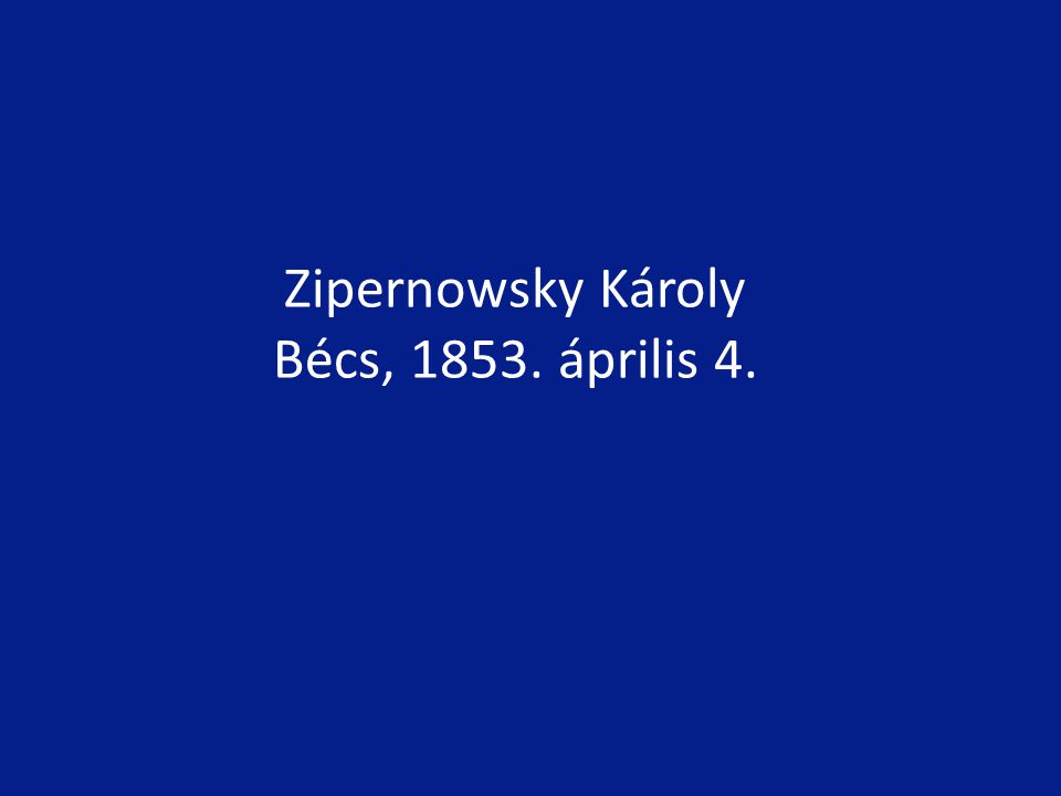 Zipernowsky Károly Bécs, április 4.