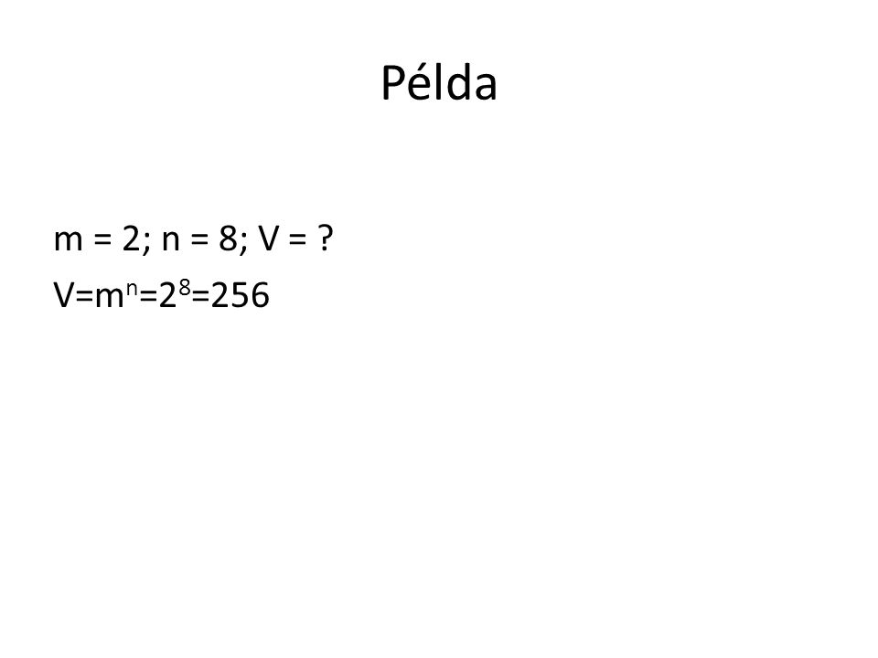 Példa m = 2; n = 8; V = V=mn=28=256