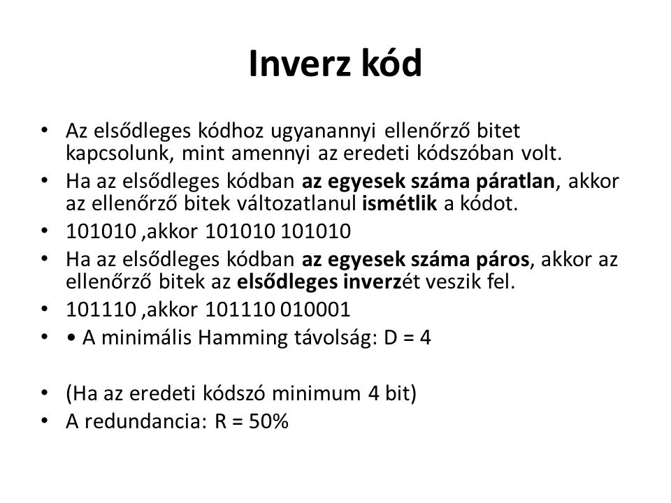 Inverz kód Az elsődleges kódhoz ugyanannyi ellenőrző bitet kapcsolunk, mint amennyi az eredeti kódszóban volt.