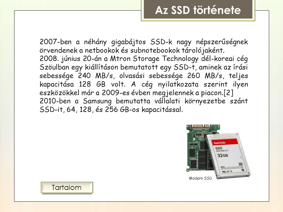 2007-ben a néhány gigabájtos SSD-k nagy népszerűségnek örvendenek a netbookok és subnotebookok tárolójaként.