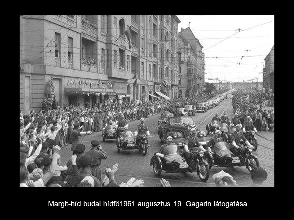 Margit-híd budai hídfő1961.augusztus 19. Gagarin látogatása