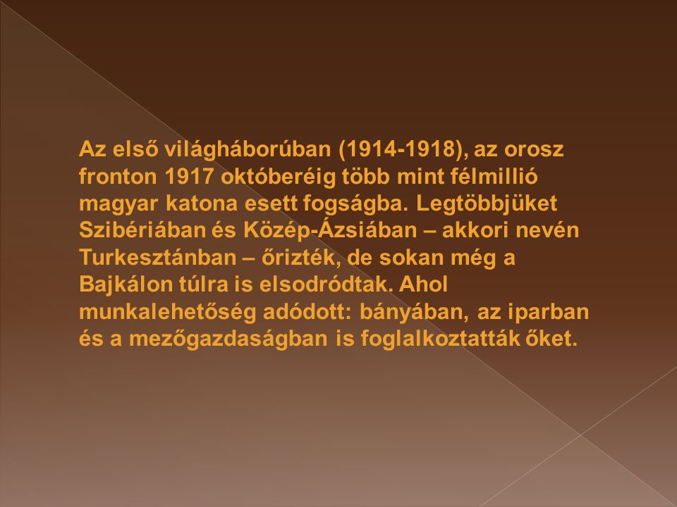 Az első világháborúban ( ), az orosz fronton 1917 októberéig több mint félmillió magyar katona esett fogságba.