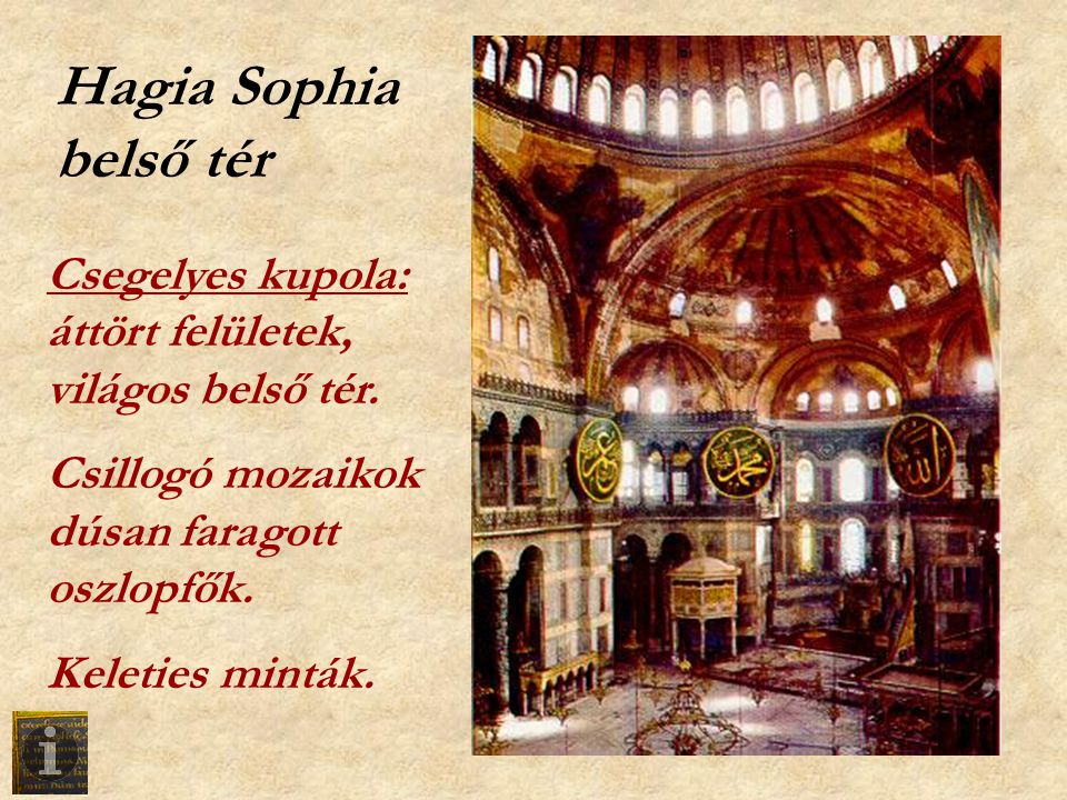 Hagia Sophia belső tér Csegelyes kupola: áttört felületek, világos belső tér. Csillogó mozaikok dúsan faragott oszlopfők.