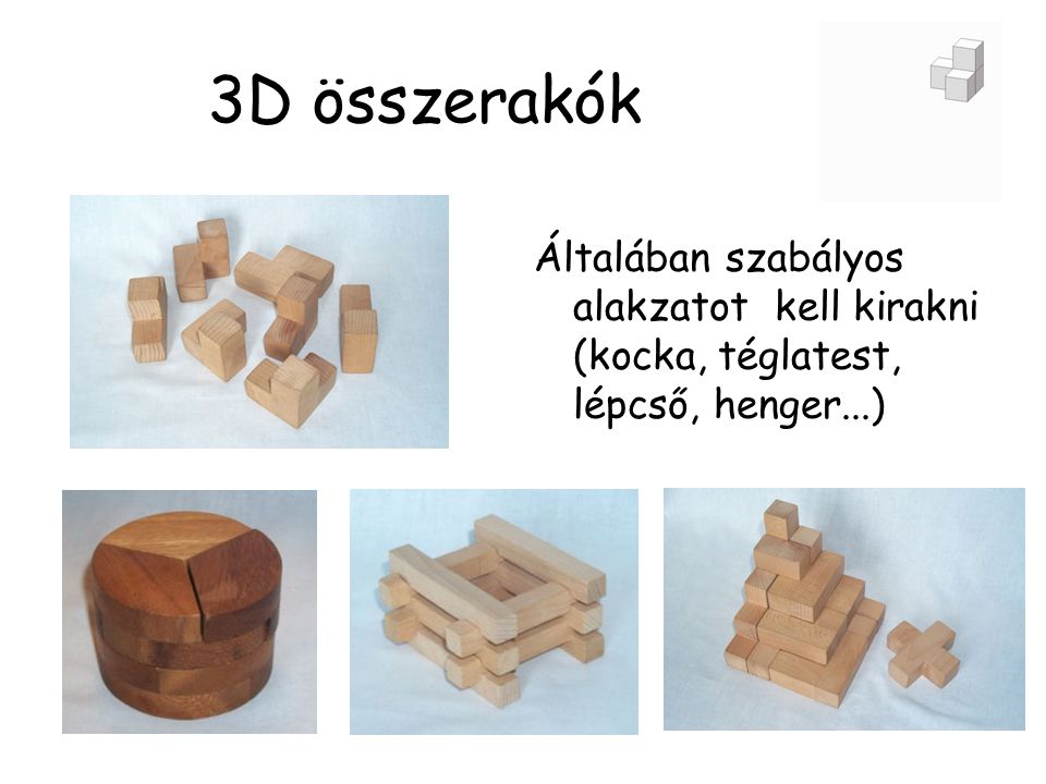 3D összerakók Általában szabályos alakzatot kell kirakni (kocka, téglatest, lépcső, henger...)