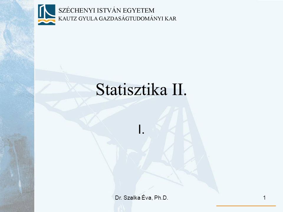 Statisztika II. I. Dr. Szalka Éva, Ph.D.