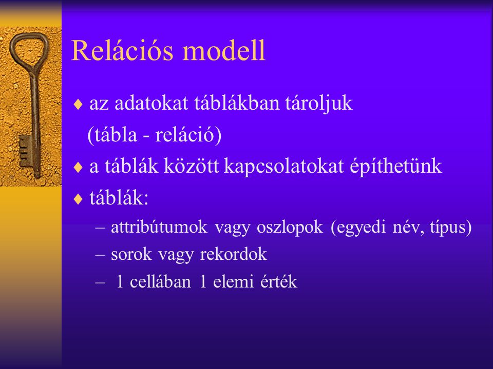 Relációs modell az adatokat táblákban tároljuk (tábla - reláció)