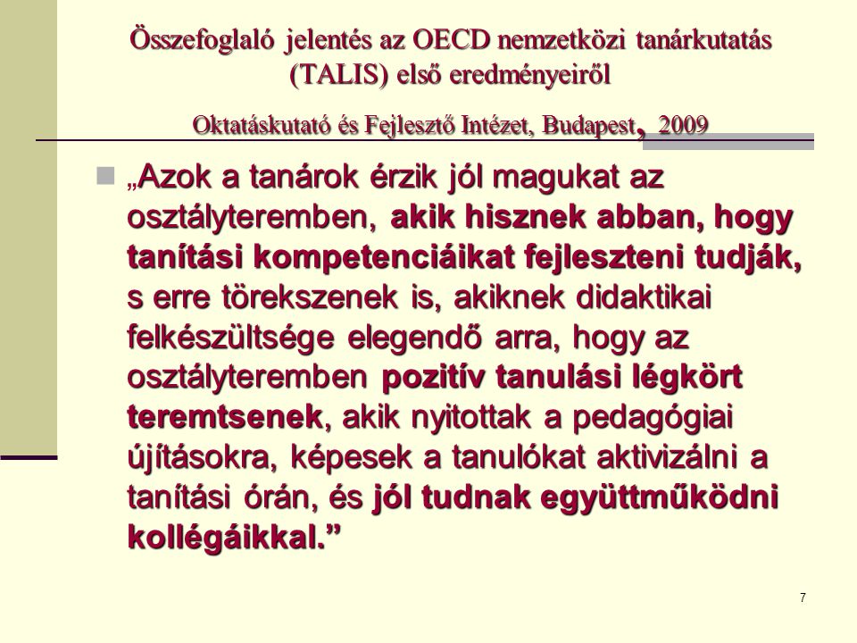 Összefoglaló jelentés az OECD nemzetközi tanárkutatás (TALIS) első eredményeiről Oktatáskutató és Fejlesztő Intézet, Budapest, 2009