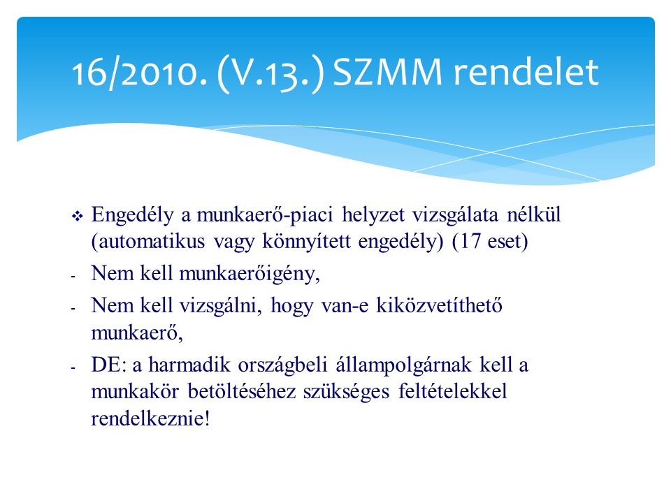 16/2010. (V.13.) SZMM rendelet Engedély a munkaerő-piaci helyzet vizsgálata nélkül (automatikus vagy könnyített engedély) (17 eset)
