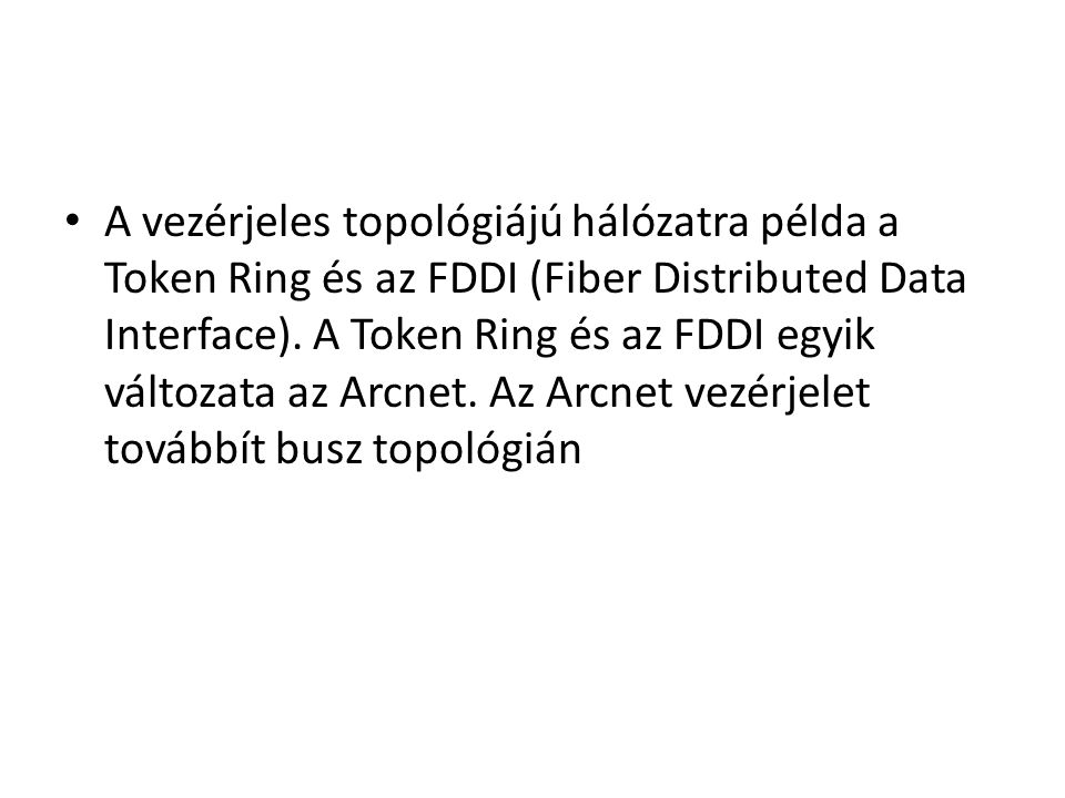 A vezérjeles topológiájú hálózatra példa a Token Ring és az FDDI (Fiber Distributed Data Interface).