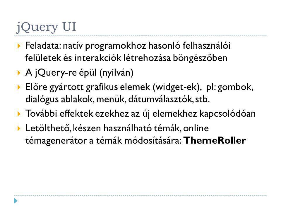 jQuery UI Feladata: natív programokhoz hasonló felhasználói felületek és interakciók létrehozása böngészőben.