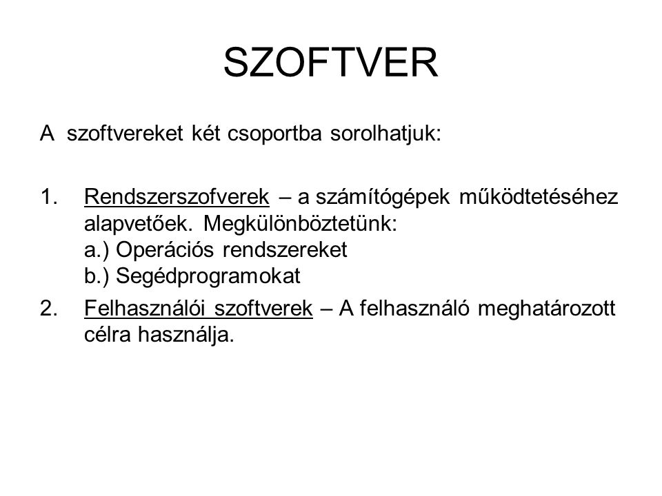 SZOFTVER A szoftvereket két csoportba sorolhatjuk: