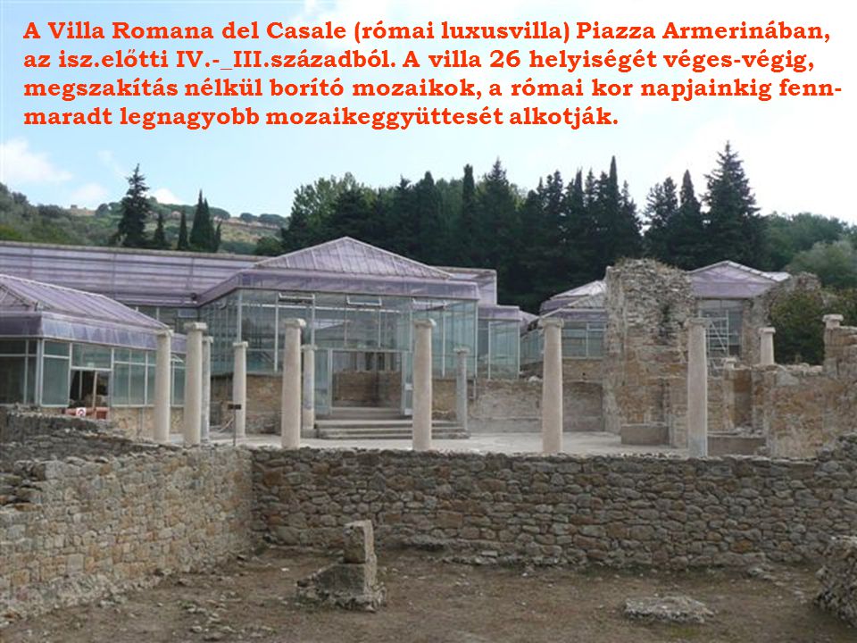 A Villa Romana del Casale (római luxusvilla) Piazza Armerinában,