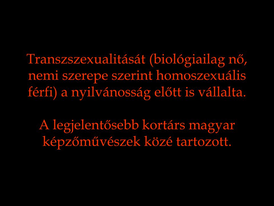 Transzszexualitását (biológiailag nő, nemi szerepe szerint homoszexuális férfi) a nyilvánosság előtt is vállalta.