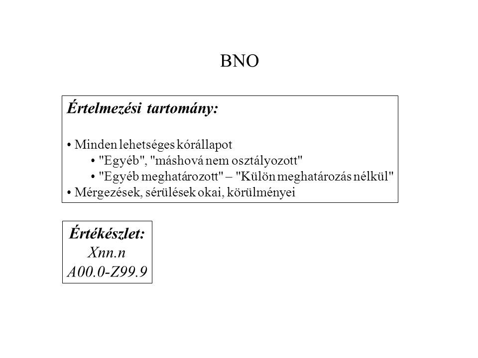 BNO Értelmezési tartomány: Értékészlet: Xnn.n A00.0-Z99.9