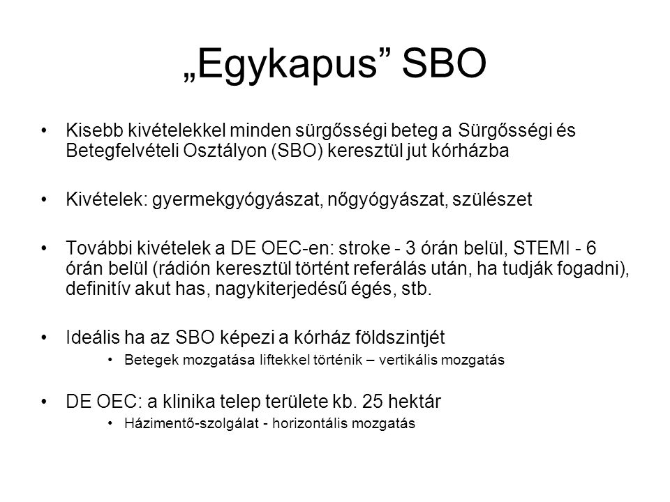 „Egykapus SBO Kisebb kivételekkel minden sürgősségi beteg a Sürgősségi és Betegfelvételi Osztályon (SBO) keresztül jut kórházba.