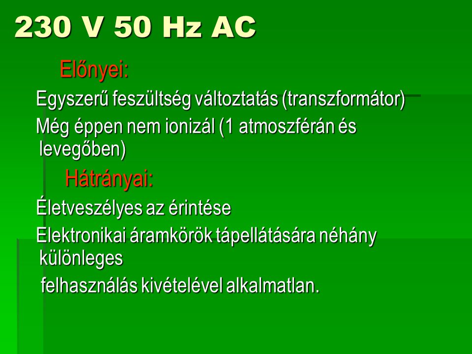 230 V 50 Hz AC Előnyei: Hátrányai: